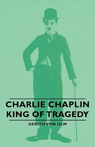 Carte Charlie Chaplin - King Of Tragedy Gerith Von Ulm
