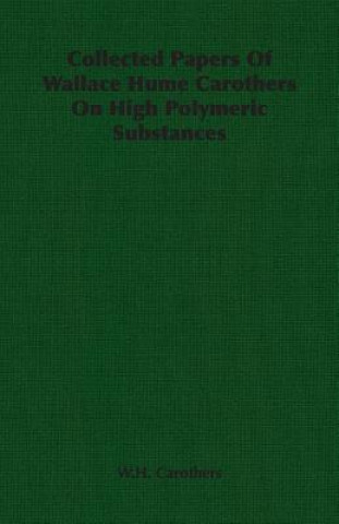 Knjiga Collected Papers Of Wallace Hume Carothers On High Polymeric Substances W.H. Carothers