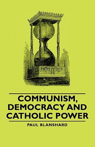Carte Communism, Democracy And Catholic Power Paul Blanshard