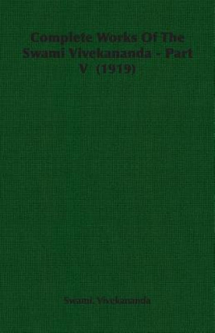 Carte Complete Works Of The Swami Vivekananda - Part V (1919) Swami. Vivekananda