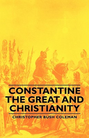 Книга Constantine The Great And Christianity Christopher Bush Coleman