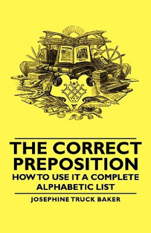 Kniha Correct Preposition - How To Use It A Complete Alphabetic List Josephine Truck Baker