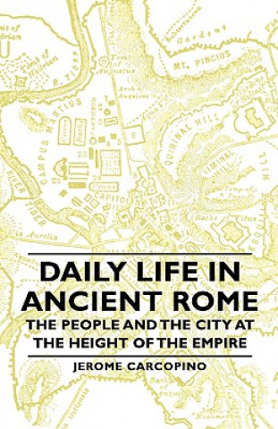 Könyv Daily Life In Ancient Rome - The People And The City At The Height Of The Empire Jerome Carcopino