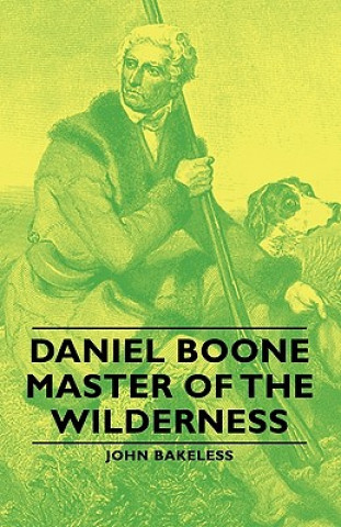 Książka Daniel Boone - Master Of The Wilderness John Bakeless