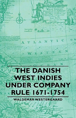 Könyv Danish West Indies Under Company Rule 1671-1754 Waldemar Westergaard