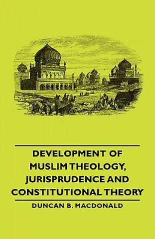 Carte Development Of Muslim Theology, Jurisprudence And Constitutional Theory Duncan B. Macdonald