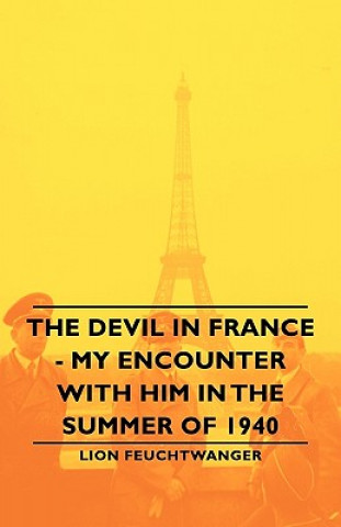 Könyv Devil In France - My Encounter With Him In The Summer Of 1940 Lion Feuchtwanger