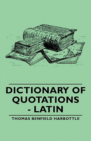 Kniha Dictionary Of Quotations - Latin Thomas Benfield Harbottle