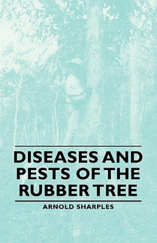 Kniha Diseases And Pests Of The Rubber Tree Arnold Sharples