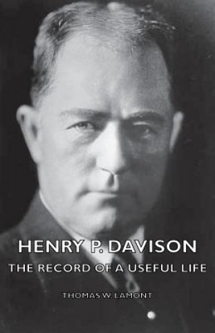 Kniha Henry P. Davison - The Record Of A Useful Life Thomas W. Lamont