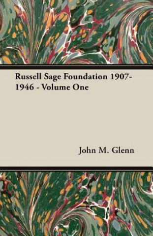 Kniha Russell Sage Foundation 1907-1946 - Volume One John M. Glenn
