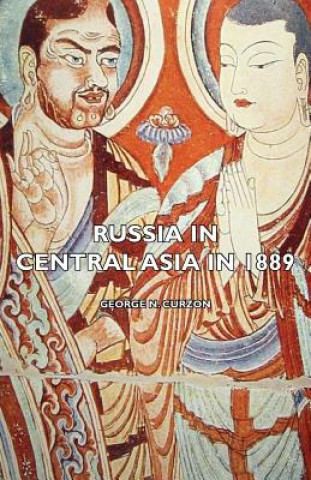 Könyv Russia In Central Asia In 1889 George N. Curzon