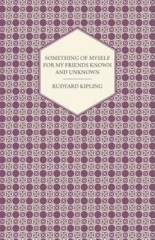 Könyv Something Of Myself For My Friends Known And Unknown Rudyard Kipling