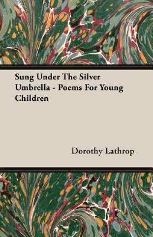 Carte Sung Under The Silver Umbrella - Poems For Young Children Dorothy Lathrop