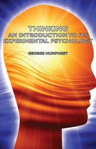 Kniha Thinking - An Introduction To Its Experimental Psychology George Humphrey