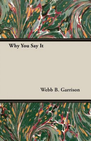 Könyv Why You Say It Webb B. Garrison