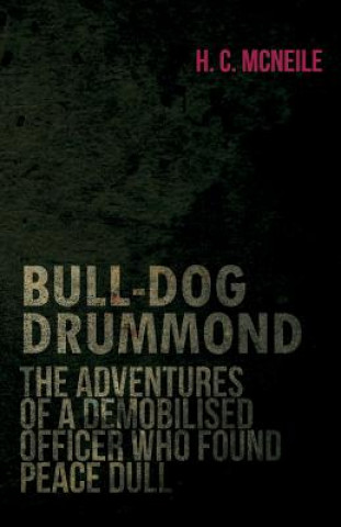Carte Bull-Dog Drummond - The Adventures Of A Demobilised Officer Who Found Peace Dull Cyril McNeile