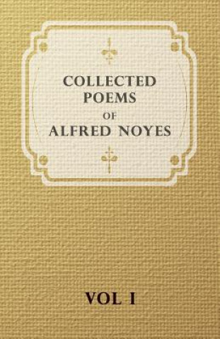 Carte Collected Poems of Alfred Noyes Alfred Noyes