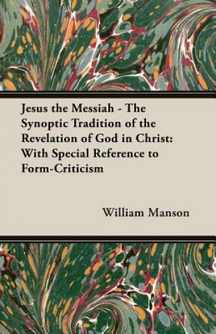 Kniha Jesus the Messiah - The Synoptic Tradition of the Revelation of God in Christ Manson