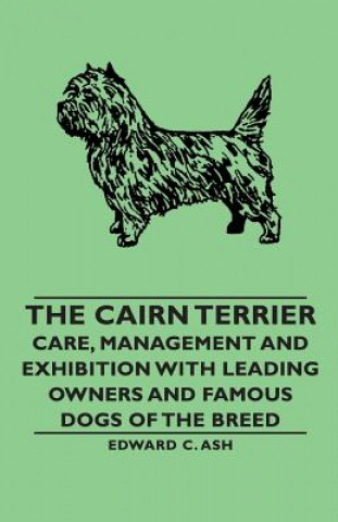 Book Cairn Terrier - Care, Management and Exhibition with Leading Owners and Famous Dogs of the Breed Ash