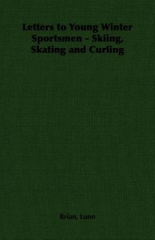 Книга Letters to Young Winter Sportsmen - Skiing, Skating and Curling Lunn