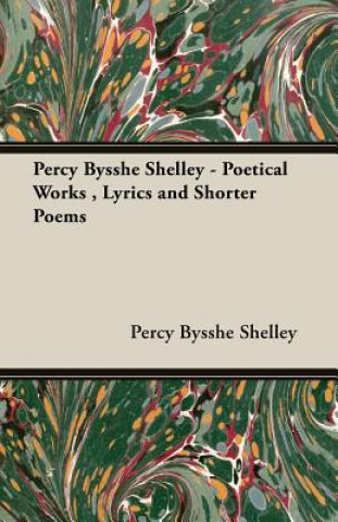 Knjiga Percy Bysshe Shelley - Poetical Works, Lyrics and Shorter Poems Shelley