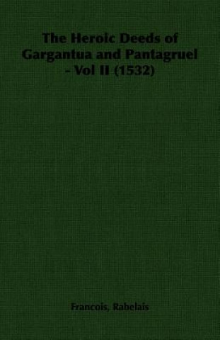 Książka Heroic Deeds of Gargantua and Pantagruel - Vol II (1532) Rabelais