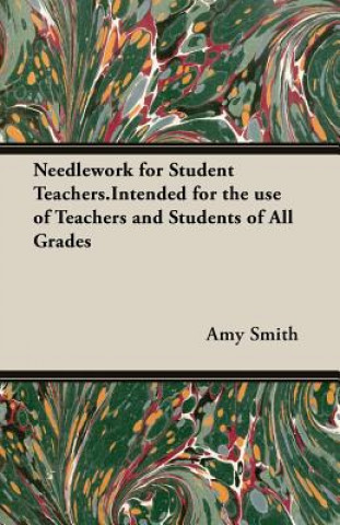 Buch Needlework for Student Teachers.Intended for the Use of Teachers and Students of All Grades Smith