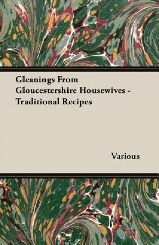 Książka Gleanings From Gloucestershire Housewives - Traditional Recipes Various