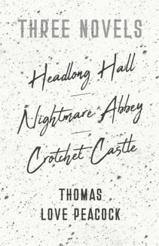 Carte Three Novels - Headlong Hall -Nightmare Abbey-Crotchet Castle Peacock