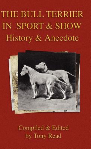 Book Bull Terrier in Sport And Show - History & Anecdote Tony Read