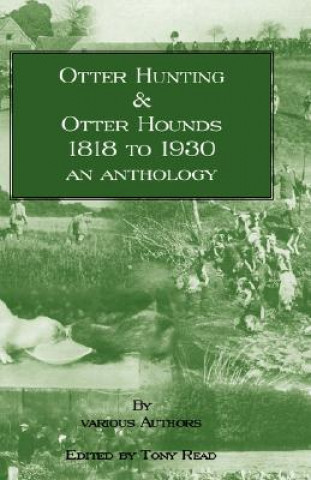 Carte Otter Hunting & Otter Hounds - 1818 to 1930 - An Anthology Tony Read