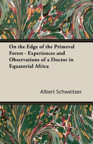 Könyv On the Edge of the Primeval Forest - Experiences and Observations of a Doctor in Equatorial Africa Schweitzer