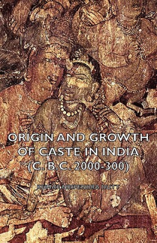 Książka Origin and Growth of Caste in India (c. B.C. 2000-300) Nripendra Kumar Dutt