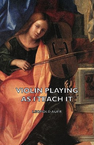 Kniha Violin Playing As I Teach It Leopold Auer