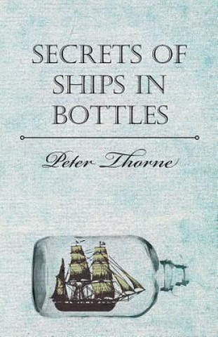 Könyv Secrets of Ships in Bottles Peter Thorne