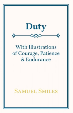 Carte Duty - With Illustrations of Courage, Patience & Endurance Samuel Smiles