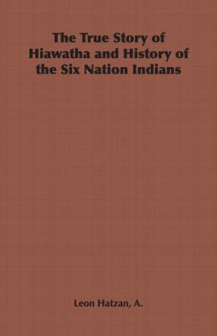 Carte True Story of Hiawatha and History of the Six Nation Indians Hatzan