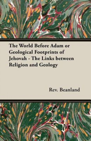 Carte World Before Adam or Geological Footprints of Jehovah - The Links Between Religion and Geology Beanland