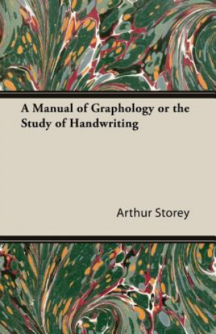 Kniha Manual of Graphology or the Study of Handwriting Arthur Storey
