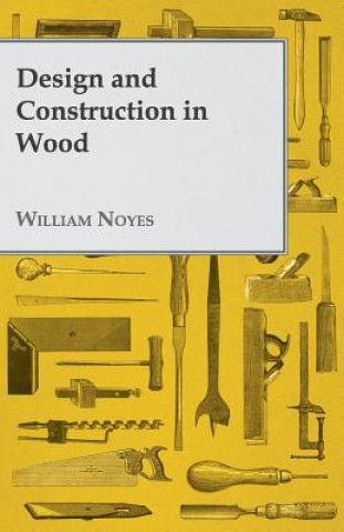 Könyv Design And Construction In Wood William Noyes