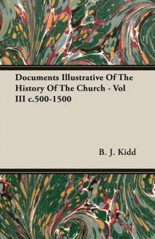 Livre Documents Illustrative Of The History Of The Church - Vol III C.500-1500 B. J. Kidd