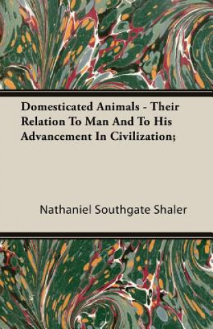 Libro Domesticated Animals - Their Relation To Man And To His Advancement In Civilization; Nathaniel Southgate Shaler