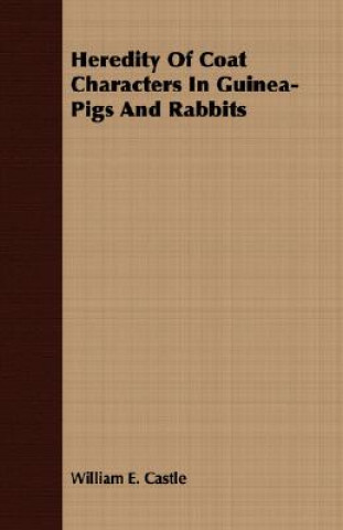 Książka Heredity Of Coat Characters In Guinea-Pigs And Rabbits William E. Castle