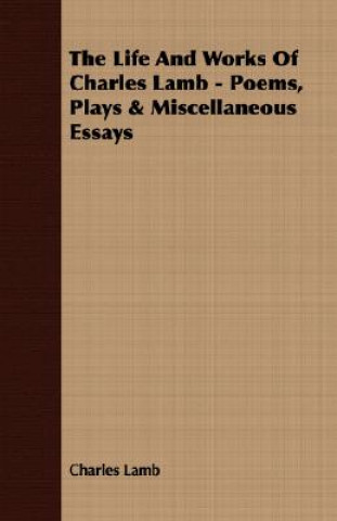 Książka Life And Works Of Charles Lamb - Poems, Plays & Miscellaneous Essays Charles Lamb