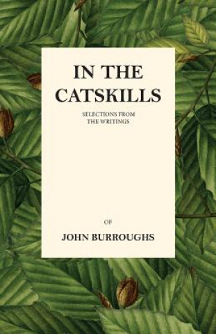 Carte In The Catskills - Selections From The Writings Of John Burroughs John Burroughs