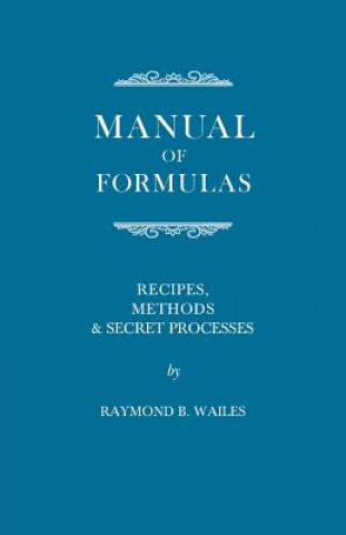 Kniha Manual of Formulas - Recipes, Methods & Secret Processes RAYMOND B. WAILES