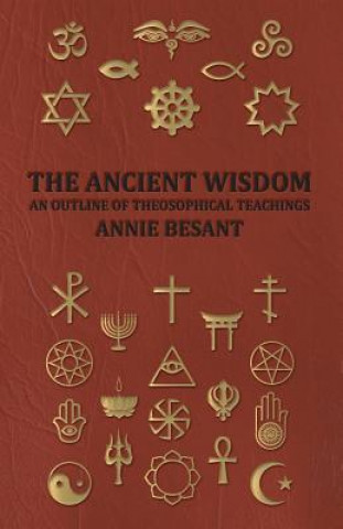 Kniha Ancient Wisdom - and Outline of Theosophical Teachings ANNIE BESANT