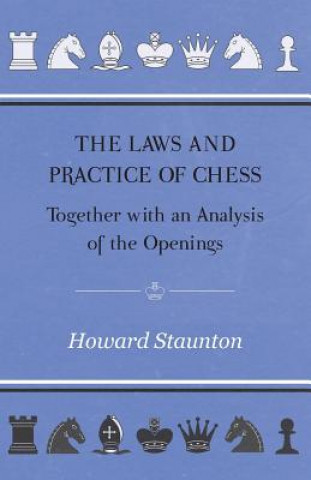 Buch Laws and Practice of Chess Together with an Analysis of the Openings Howard Staunton