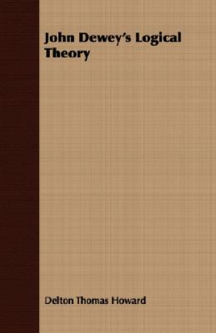 Knjiga John Dewey's Logical Theory Delton Thomas Howard